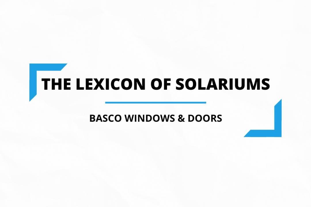 The Lexicon of Solariums Basco Windows & Doors